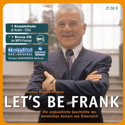 Pischel, Christoph Let's be frank: Die unglaubliche Geschichte des heimlichen Kaisers von Österreich: Die unglaubliche Geschichte des heimlichen Kaisers von Österreich. Hrsg.: RADIOROPA Hörbuch