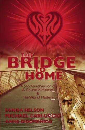 Didomenico, Anne The Bridge to Home: A Shortened Version of a Course in Mirales and the Way of Mastery