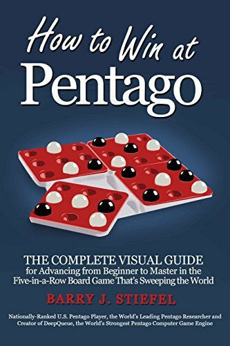 Stiefel, Barry J. How to Win at Pentago: The Complete Visual Guide for Advancing from Beginner to Master in the Five-in-a-Row Board Game That's Sweeping the World