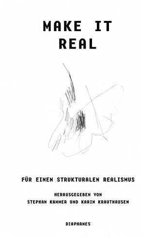 Kammer, Stephan Make it Real: Für einen strukturalen Realismus