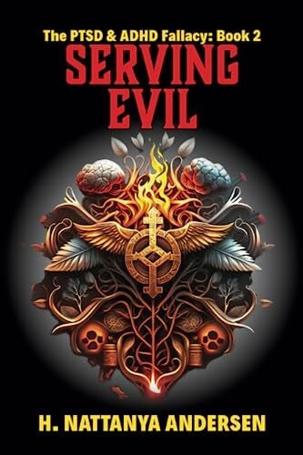 Andersen, H. Nattanya Serving Evil: The PTSD & ADHD Fallacy (Book 2)