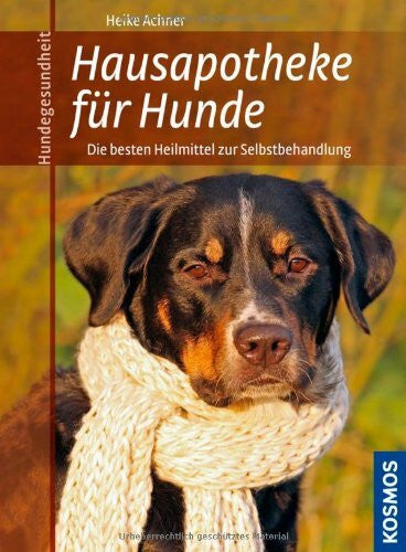 Achner, Heike Hausapotheke für Hunde: Die besten Heilmittel zur Selbstbehandlung