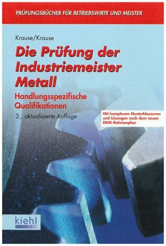 Krause, Bärbel Die Prüfung der Industriemeister Metall: Handlungsspezifische Qualifikationen. (Prüfungsbücher für Betriebswirte und Meister)
