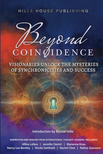 Bentley, Nancy Lee Beyond Coincidence: Visionaries Unlock the Mysteries of Synchronicities and Success (Beyond Series)