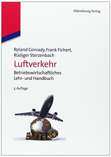 Conrady, Roland Luftverkehr: Betriebswirtschaftliches Lehr und Handbuch: Betriebswirtschaftliches Lehr- und Handbuch (Lehr- Und Handbücher Zu Tourismus, Verkehr Und Freizeit)