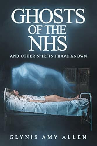 Allen, Glynis Amy Ghosts of the NHS: And Other Spirits I Have Known