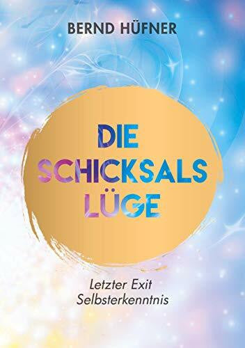 Hüfner, Bernd Die Schicksalslüge: Letzter Exit Selbsterkenntnis