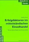 Hurth, Joachim Zukunft im Handel / Erfolgsfaktoren im mittelständischen Einzelhandel: Wie aus Kleinen Riesen Local Heroes werden