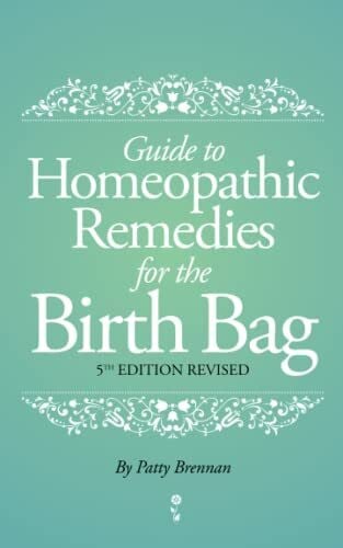Brennan, Patty Guide to Homeopathic Remedies for the Birth Bag: 5th Edition