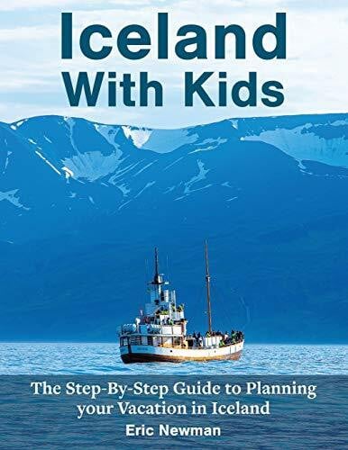 Newman, Lora Iceland With Kids: The Step by Step Guide to Planning Your Vacation in Iceland