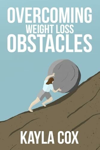 Cox, Kayla Overcoming Weight Loss Obstacles: How to Keep Going When Things Get Difficult (The Laid Back Guide to Weight Loss, Band 2)