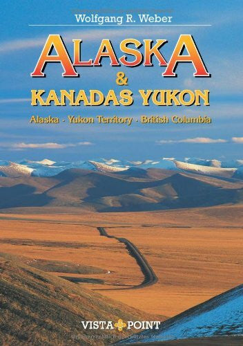 Weber, Wolfgang R. Alaska & Kanadas Yukon: Alaska · Yukon Territory · British Columbia