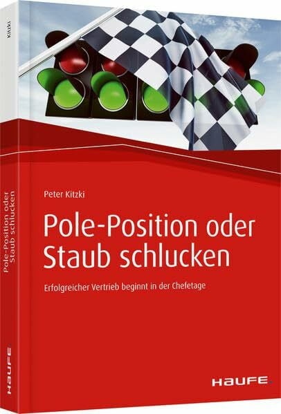 Kitzki, Peter Pole-Position oder Staub schlucken: Erfolgreicher Vertrieb beginnt in der Chefetage (Haufe Fachbuch)