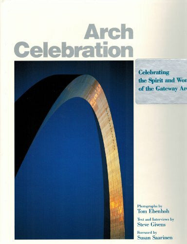 Ebenhoh, Tom Arch Celebration: Commemorating the 25th Anniversary of the Gateway Arch, 19865-1990