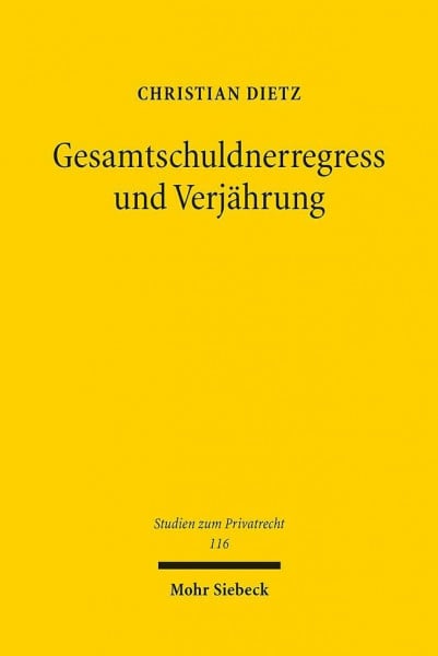 Dietz, Christian Gesamtschuldnerregress und Verjährung (Studien zum Privatrecht, Band 116)