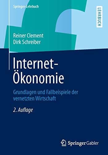 Schreiber, Dirk Internet-Ökonomie: Grundlagen und Fallbeispiele der vernetzten Wirtschaft (Springer-Lehrbuch)