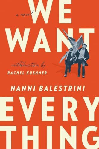 Balestrini, Nanni We Want Everything: A Novel: A Novel. Introduction by Rachel Kushner