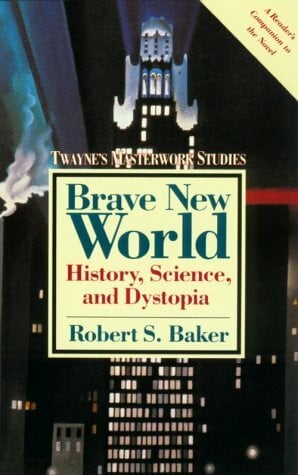 Baker, Robert S. Brave New World: History, Science, and Dystopia (Twayne's Masterwork Studies, Band 39)