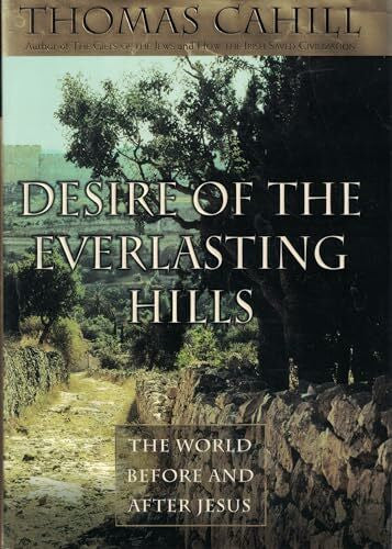 Cahill, Thomas Desire of the Everlasting Hills: The World Before and After Jesus (Hinges of History, Band 3)