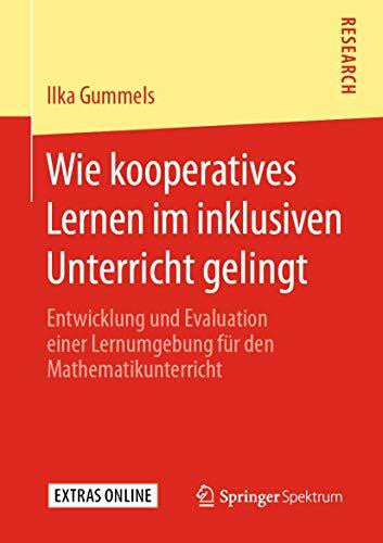 Gummels, Ilka Wie kooperatives Lernen im inklusiven Unterricht gelingt: Entwicklung und Evaluation einer Lernumgebung für den Mathematikunterricht