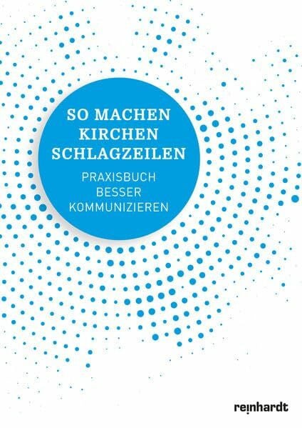 Baumgartner, Markus So machen Kirchen Schlagzeilen: Praxisbuch â besser kommunizieren