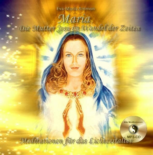 Eva-Maria Ammon Maria Die Mutter Jesu im Wandel der Zeiten - Meditationen für das Lichtzeitalter