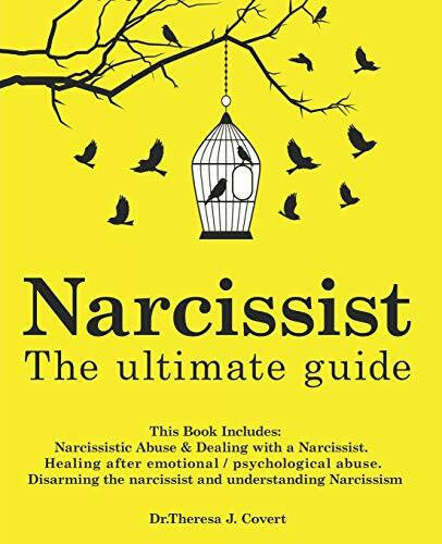 J. Covert, Dr.Theresa Narcissist: The Ultimate Guide: This Book Includes: Narcissistic Abuse & Dealing with a Narcissist. Healing after emotional/psychological abuse. Disarming the narcissist and understanding Narcissism
