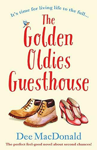 MacDonald, Dee The Golden Oldies Guesthouse: The perfect feel good novel about second chances!