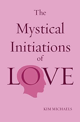 Michaels, Kim The Mystical Initiations of Love