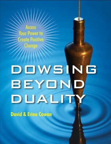 Cowan, Erina Carey Dowsing Beyond Duality: Access Your Power to Create Positive Change