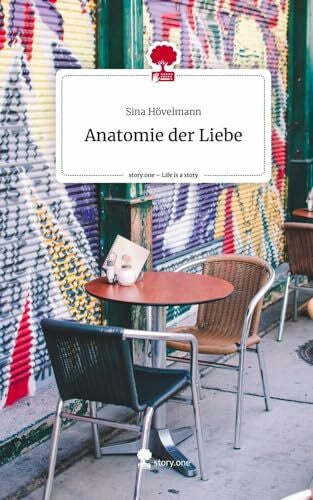 Hövelmann, Sina Anatomie der Liebe. Life is a Story - story.one