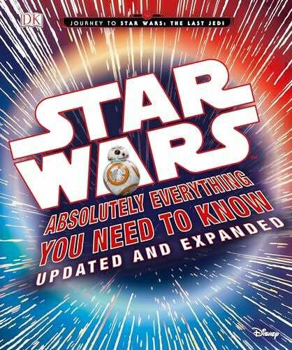 Horton, Cole Star Wars: Absolutely Everything You Need to Know, Updated and Expanded (Journey to Star Wars: the Last Jedi)