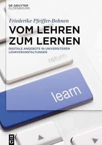 Pfeiffer-Bohnen, Friederike Vom Lehren zum Lernen: Digitale Angebote in universitären Lehrveranstaltungen