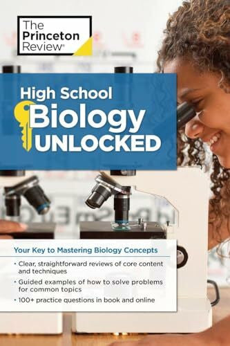 The Princeton Review High School Biology Unlocked: Your Key to Understanding and Mastering Complex Biology Concepts (High School Subject Review)