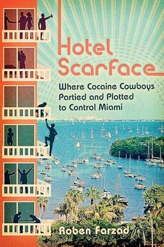 Farzad, Roben Hotel Scarface: Where Cocaine Cowboys Partied and Plotted to Control Miami