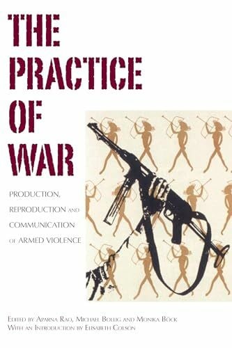 Böck, Monika The Practice of War: Production, Reproduction and Communication of Armed Violence