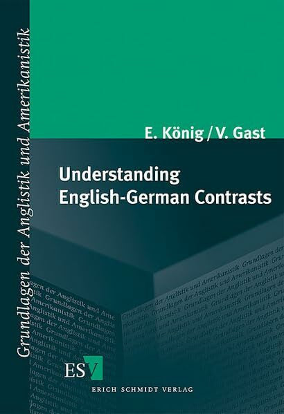 Gast, Volker Understanding English-German Contrasts (Grundlagen der Anglistik und Amerikanistik)