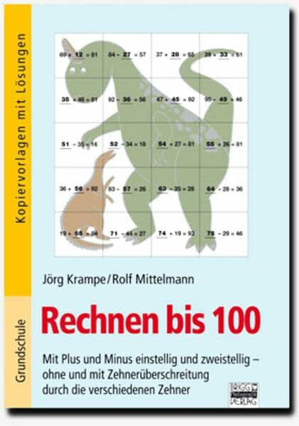 Mittelmann, Rolf Rechnen bis 100: Mit Plus und Minus einstellig und zweistellig - ohne und mit Zehnerüberschreitung durch die verschiedenen Zehner. Kopiervorlagen mit Lösungen