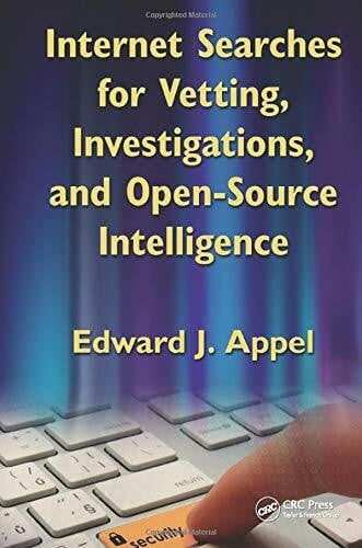 Appel, Edward J. Internet Searches for Vetting, Investigations and Open-Source Intelligence