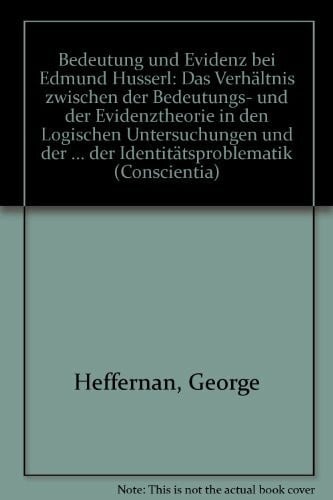 Bedeutung und Evidenz bei Edmund Husserl. Die Frage nach dem Verhältnis zwischen der Bedeutungstheorie und der Evidenztheorie in den 'Logischen ... am Leitfaden der Identitätsproblematik