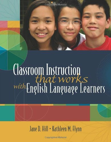 Flynn, Kathleen M. Classroom Instruction That Works With English Language Learners