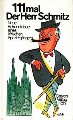 Aleks (Alfred E. Küßhauer) Hundertelfmal (111 Mal) der Herr Schmitz. Neue Bekenntnisse eines kölschen Spaziergängers.