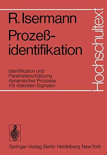 Isermann, Rolf Prozeßidentifikation: Identifikation und Parameterschätzung dynamischer Prozesse mit diskreten Signalen (Hochschultext)