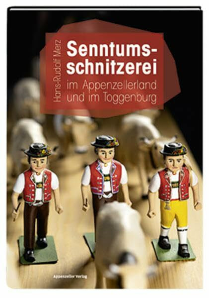 Merz, Hans-Rudolf Senntumsschnitzerei im Appenzellerland und im Toggenburg