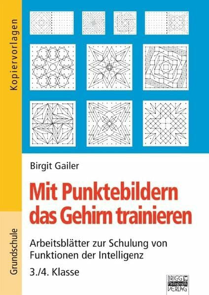 Gailer, Birgit Mit Punktebildern das Gehirn trainieren: 3./4. Klasse - Kopiervorlagen