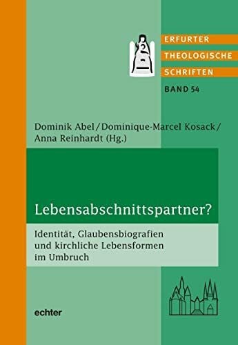 Anna Reinhardt Lebensabschnittspartner?: Identität, Glaubensbiografien und kirchliche Lebensformen im Umbruch (Erfurter Theologische Schriften)