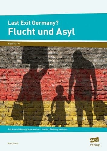 Joest, Anja Last Exit Germany? Flucht und Asyl: Fakten und Hintergründe kennen - fundiert Stellung beziehen (7. bis 10. Klasse)