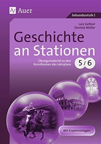 Müller, Daniela Geschichte an Stationen 5-6: Ãbungsmaterial zu den Kernthemen des Lehrplans, Klassen 5/6 (Stationentraining Sekundarstufe Geschichte)