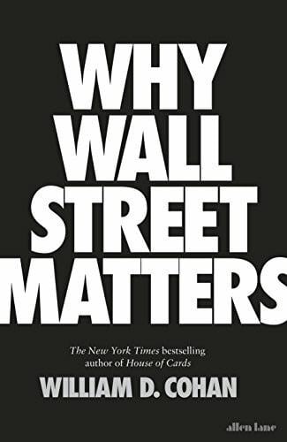 Cohan, William D. Why Wall Street Matters: William D. Cohan
