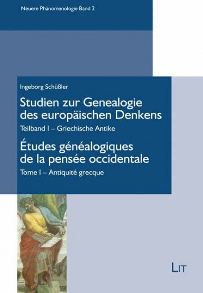 Ingeborg Schüßler Studien zur Genealogie des europäischen Denkens / Études généalogiques de la pensée occidentale: Teilband I - Griechische Antike / Tome I - Antiquité grecque